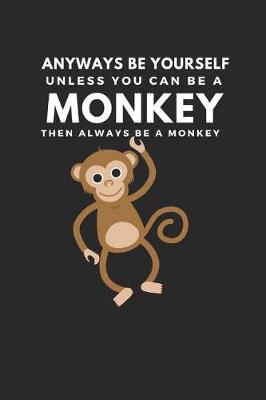 Book cover for Anyways Be Yourself Unless You Can Be a Monkey Then Always Be a Monkey
