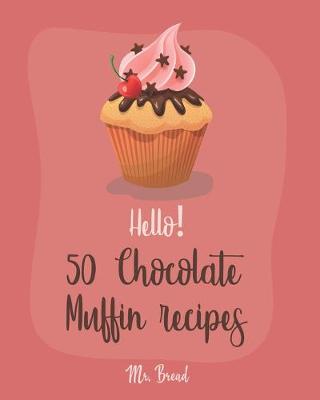 Book cover for Hello! 50 Chocolate Muffin Recipes