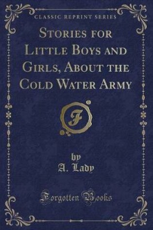 Cover of Stories for Little Boys and Girls, about the Cold Water Army (Classic Reprint)