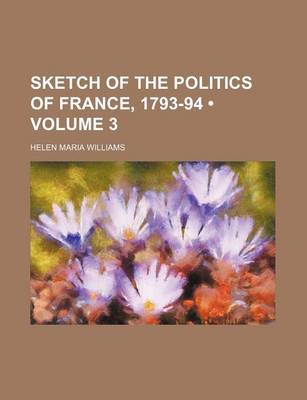 Book cover for Sketch of the Politics of France, 1793-94 (Volume 3)