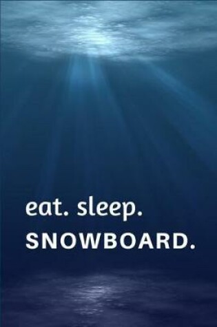 Cover of Eat. Sleep. Snowboard.