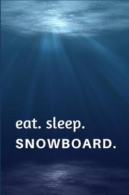 Book cover for Eat. Sleep. Snowboard.