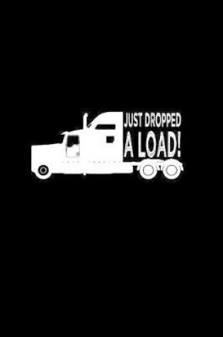 Cover of Just dropped a load!