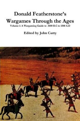 Cover of Donald Featherstone's Wargames Through the Ages Volume 1 A Wargaming Guide to 3000 B.C to 1500 A.D