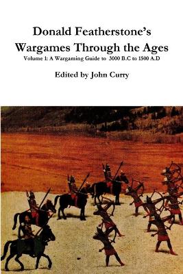 Book cover for Donald Featherstone's Wargames Through the Ages Volume 1 A Wargaming Guide to 3000 B.C to 1500 A.D