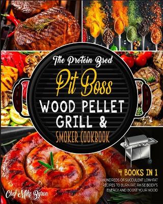 Cover of The Protein Based Pit Boss Wood Pellet Grill & Smoker Cookbook [4 Books in 1]