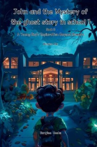 Cover of John and the Mystery of the ghost story in school 1 (Book 3)- A Young Boy's Exploration Beyond Rumors