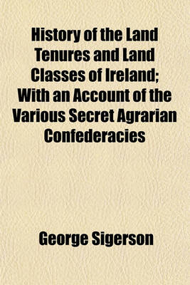 Book cover for History of the Land Tenures and Land Classes of Ireland; With an Account of the Various Secret Agrarian Confederacies