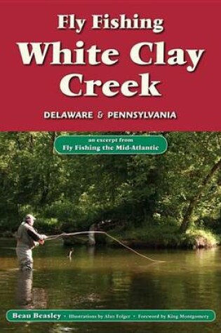 Cover of Fly Fishing White Clay Creek, Delaware & Pennsylvania