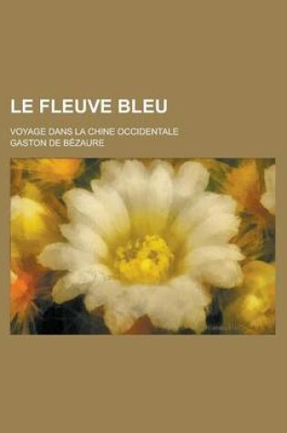 Cover of Le Fleuve Bleu; Voyage Dans La Chine Occidentale