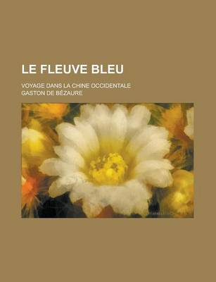 Book cover for Le Fleuve Bleu; Voyage Dans La Chine Occidentale