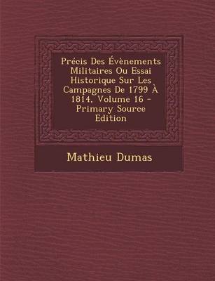 Book cover for Precis Des Evenements Militaires Ou Essai Historique Sur Les Campagnes de 1799 a 1814, Volume 16