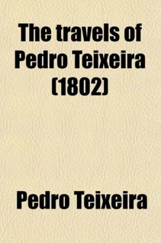 Cover of The Travels of Pedro Teixeira; With His Kings of Harmuz and Extracts from His Kings of Persia