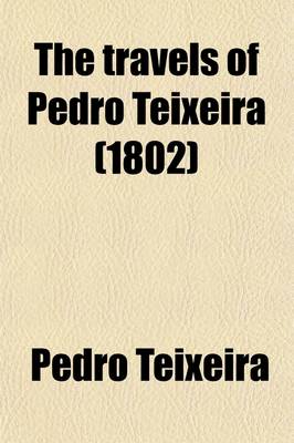 Book cover for The Travels of Pedro Teixeira; With His Kings of Harmuz and Extracts from His Kings of Persia