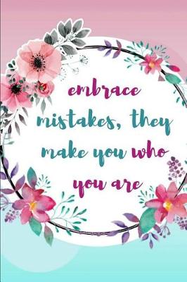 Book cover for Embrace Mistakes, They Make You Who You Are