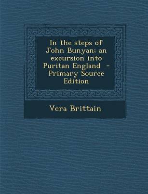 Book cover for In the Steps of John Bunyan; An Excursion Into Puritan England - Primary Source Edition