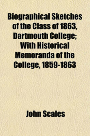 Cover of Biographical Sketches of the Class of 1863, Dartmouth College; With Historical Memoranda of the College, 1859-1863