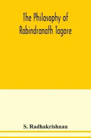 Cover of The philosophy of Rabindranath Tagore