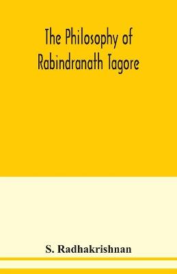 Book cover for The philosophy of Rabindranath Tagore