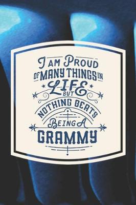 Book cover for I Am Proud Of Many Things In Life But Nothing Beats Being A Grammy