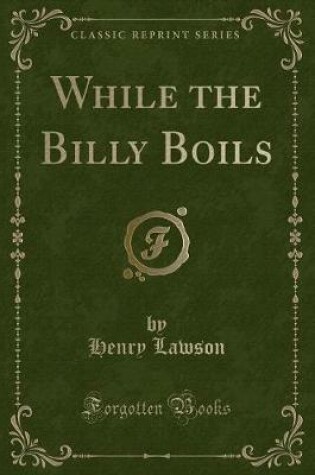 Cover of While the Billy Boils (Classic Reprint)