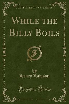 Book cover for While the Billy Boils (Classic Reprint)