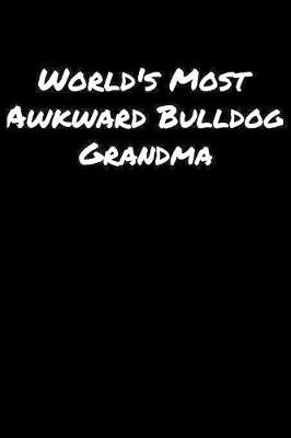 Book cover for World's Most Awkward Bulldog Grandma