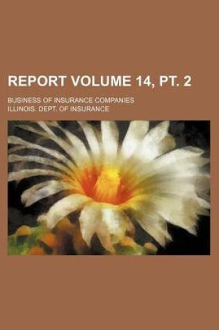 Cover of Report Volume 14, PT. 2; Business of Insurance Companies