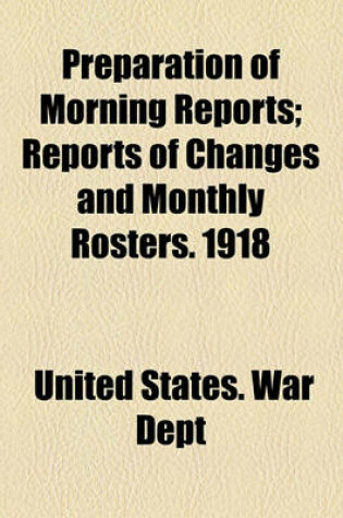 Cover of Preparation of Morning Reports; Reports of Changes and Monthly Rosters. 1918