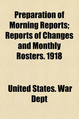 Book cover for Preparation of Morning Reports; Reports of Changes and Monthly Rosters. 1918