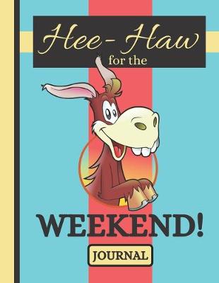 Book cover for Hee-Haw For The Weekend! (JOURNAL)