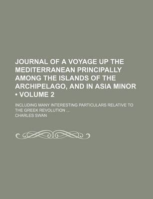 Book cover for Journal of a Voyage Up the Mediterranean Principally Among the Islands of the Archipelago, and in Asia Minor (Volume 2); Including Many Interesting Particulars Relative to the Greek Revolution