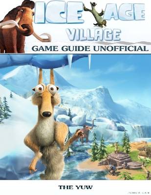 Book cover for Ice Age Village Game Guide Unofficial - Unofficial Guide