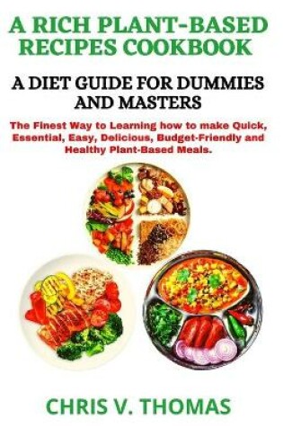 Cover of A Rich Plant-Based Diet Recipes Cookbook