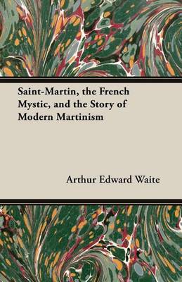 Book cover for Saint-Martin, the French Mystic, and the Story of Modern Martinism