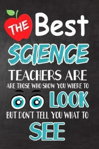 Cover of The Best Science Teachers Are Those Who Show You Where To Look But Don't Tell You What To See