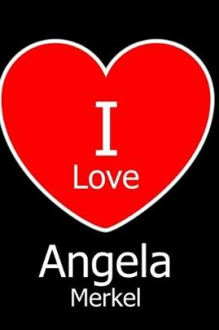Cover of I Love Angela Merkel