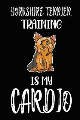Book cover for Yorkshire Terrier Training Is My Cardio