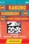 Book cover for 200 Kakuro - Sukrokuro 100 - 100 Number Cross Sudoku. Puzzles Medium - Hard Levels.