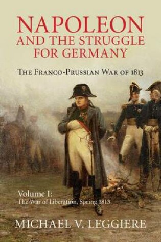 Cover of Napoleon and the Struggle for Germany: Volume 1, The War of Liberation, Spring 1813