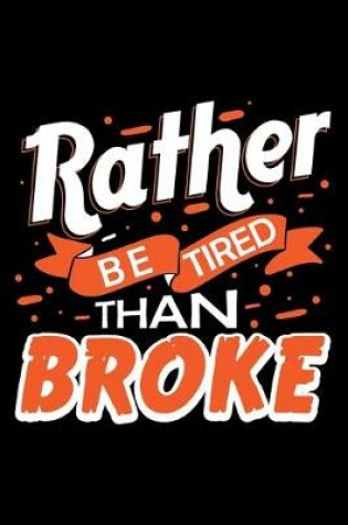 Cover of Rather Be Tired Than Broke