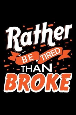 Book cover for Rather Be Tired Than Broke