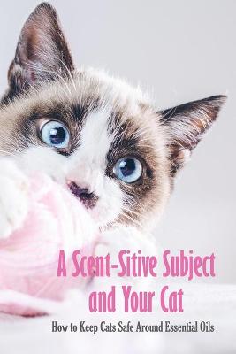 Book cover for A Scent-Sitive Subject and Your Cat