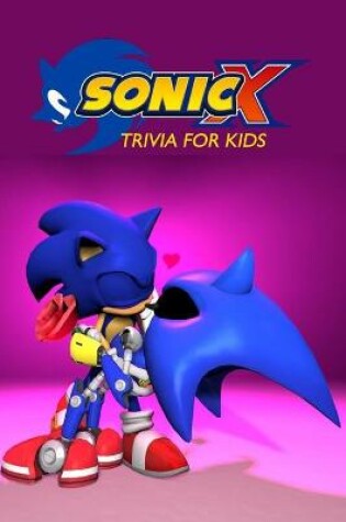 Cover of Sonic X Trivia for Kids