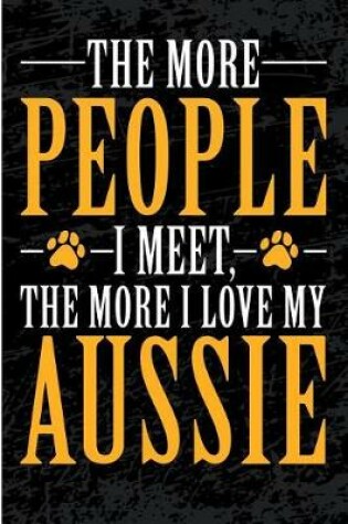 Cover of The More People I Meet The More I Love My Aussie