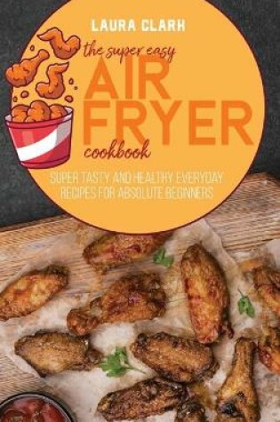 Cover of The Super Easy Air Fryer Cookbook