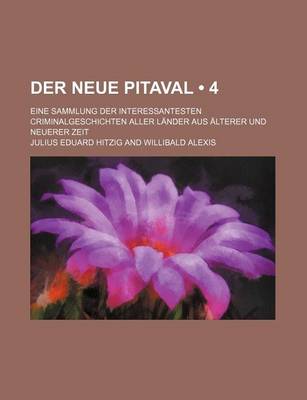 Book cover for Der Neue Pitaval (4); Eine Sammlung Der Interessantesten Criminalgeschichten Aller Lander Aus Alterer Und Neuerer Zeit