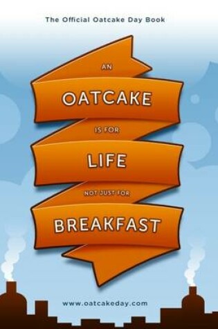 Cover of An Oatcake Is For Life - Not Just For Breakfast