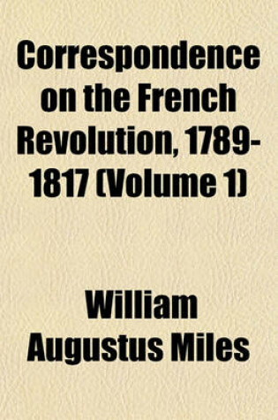 Cover of Correspondence on the French Revolution, 1789-1817 (Volume 1)