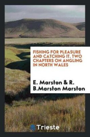 Cover of Fishing for Pleasure and Catching It. Two Chapters on Angling in North Wales